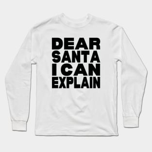 Dear Santa I can explain Long Sleeve T-Shirt